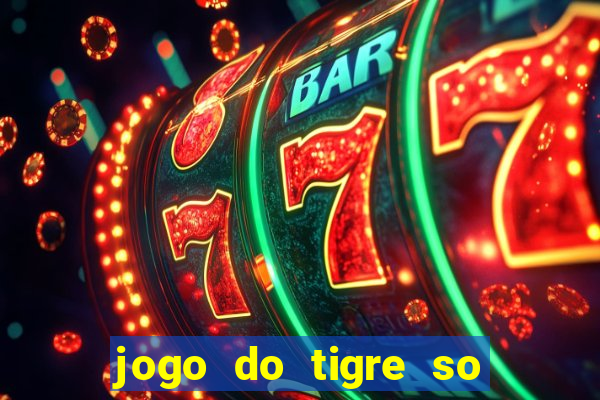 jogo do tigre so para brincar